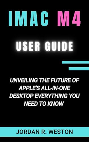 iMac M4 User Guide : Unveiling the Future of Apple's All-In-One Desktop: Everything You Need to Know (Gadget Review and Tech Updates Book 7) (English Edition)