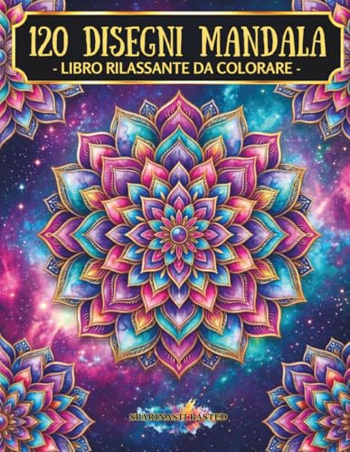 Mandala da Colorare per Adulti: 120 Disegni Antistress per Relax e Meditazione — Un Mandala, Una Frase Ispiratrice