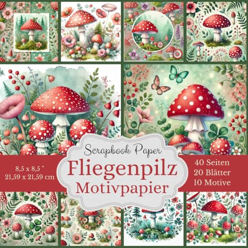 Scrapbook-Papierkollektion: Fliegenpilz - Motivpapier: 40 Seiten: Eine große Auswahl an Pilz-Motiven 10 verschiedene Designs: Jedes Motiv doppelt ... cm (8,5 x 8,5 Zoll), - Quadratisches Format