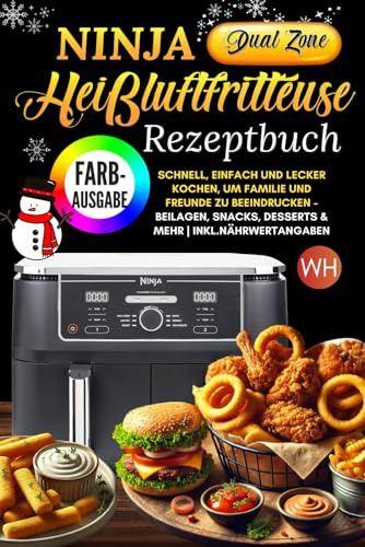 Ninja Dual Zone Heißluftfritteuse |FARBAUSGABE|: Schnell, Einfach und Lecker Kochen, um Familie und Freunde Zu Beeindrucken – Beilagen, Snacks, Desserts & Mehr | Inkl.Nährwertangaben