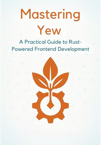 Mastering Yew: A Practical Guide to Rust-Powered Frontend Development