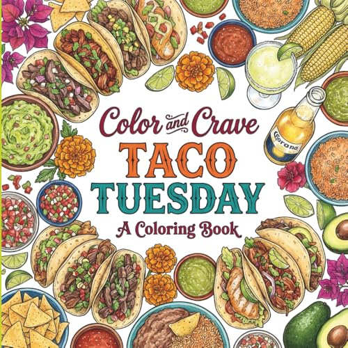 Taco Tuesday: Coloring Book for Foodies, Adults and Kids, Rich and Detailed for Foodies and Relaxation Featuring a Variety of Foods, Drinks and Snacks