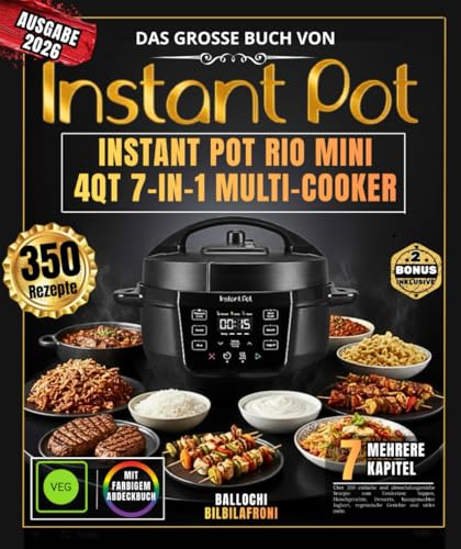 DAS GROSSE BUCH VON INSTANT POT RIO MINI 4QT 7-IN-1 MULTI-COOKER: Über 350 einfache und abwechslungsreiche Rezepte zum Entdecken – Suppen, ... vegetarische Gerichte und vieles mehr