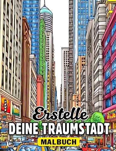 Erstelle deine Traumstadt: Ein lustiges und lehrreiches Ausmalbuch für Kinder - Gestalte, kreiere und lerne über Stadtplanung