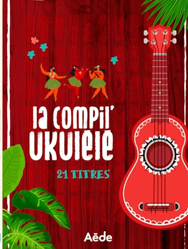 La compil ukulele - un recueil de partitions, 21 titres pour ukulele