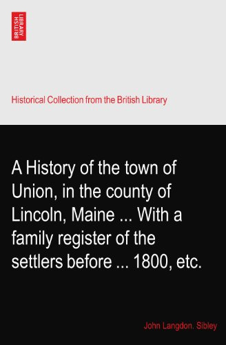 A History of the town of Union, in the county of Lincoln, Maine ... With a family register of the settlers before ... 1800, etc.