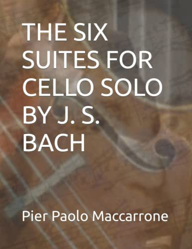 THE SIX SUITES FOR CELLO SOLO BY J. S. BACH