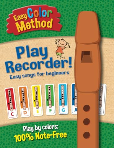 Easy Color Method: Play recorder! Easy Songs for Beginners (Easy Color Method! Your favorite songs!)