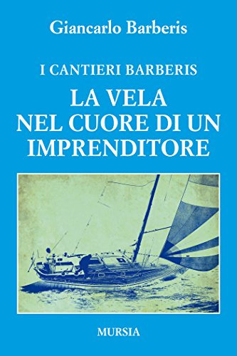 I Cantieri Barberis: La vela nel cuore di un imprenditore