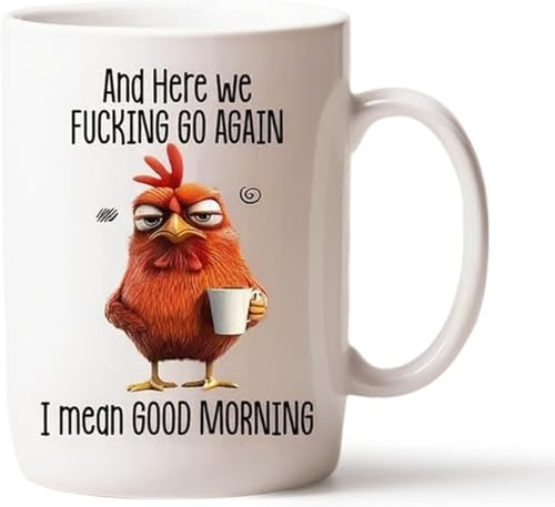 Funny Novelty Mug – Here We F*cking Go Again... I Mean Good Morning, 11oz Funny Sarcastic Coffee Mug, Grumpy Chicken Cup for Mom, Sister, BFF, Friends, Coworkers, Boss