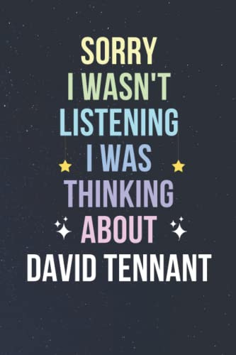 Sorry I Wasn't Listening I Was Thinking About David Tennant: Blank Lined Notebook/ Journal/ Diary/ Notepad/ Composition Book gift for David Tennant fans - 6x9 inches - 110pages