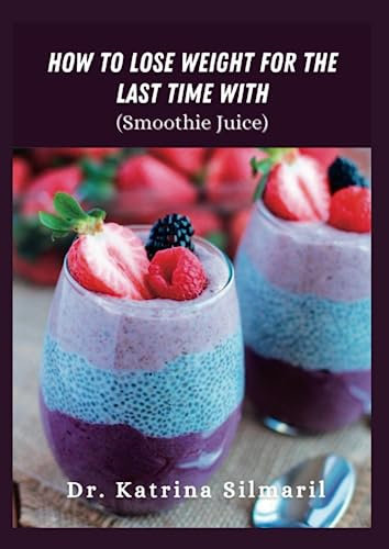 How to Lose Weight for the last time with Smoothie Juice: Brain-base solution for losing weight permanently