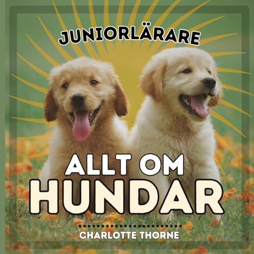 Juniorlärare, Allt Om Hundar: Lär Dig Allt om Människans Bästa Vän! (1)