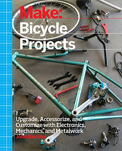 Make: Bicycle Projects: Upgrade, Accessorize, and Customize with Electronics, Mechanics, and Metalwork