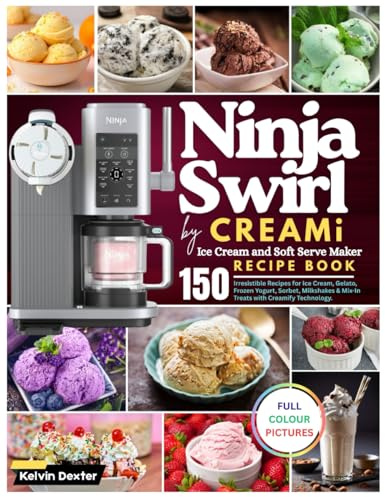 Ninja Swirl by CREAMi Ice Cream and Soft Serve Maker Recipe Book: 150 Irresistible Recipes for Ice Cream, Gelato, Frozen Yogurt, Sorbet, Milkshakes & ... with Creamify Technology | Full Color Edition