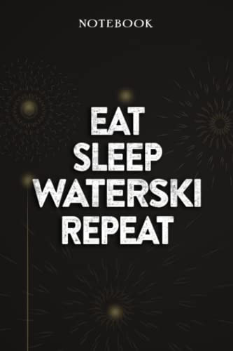 Waterski Thank You Gifts - Eat Sleep Waterski Repeat: Funny Birthday Gift, Inspirational Christmas Gifts for Women, Men, Coworker, Friends - Lined Journal Notebook,Financial