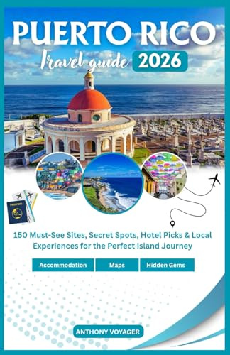 Puerto Rico Travel Guide 2026: 150 Must-See Sites, Secret Spots, Hotel Picks & Local Experiences for the Perfect Island Journey
