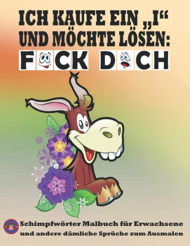 Schimpfwörter Malbuch für Erwachsene und andere dämliche Sprüche zum Ausmalen: Wenn fluchen nicht mehr hilft, Frechen und fiese Sprüche über dämliche Mitmenschen zum Ausmalen.