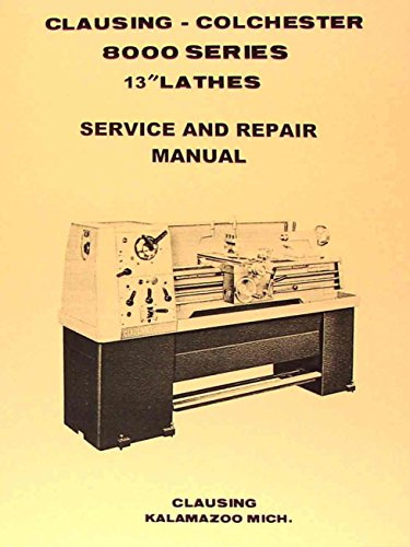 CLAUSING Colchester 13 8000 Series Metal Lathe SERVICE & REPAIR Manual
