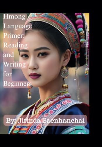 Hmong Language Primer: Reading and Writing for Beginners: Hmong Reading and Writing for Beginners is a comprehensive guide designed to help ... the basics of the Hmong language script.