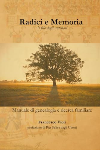 Radici e Memoria: Il filo degli antenati. Manuale di genealogia e ricerca familiare