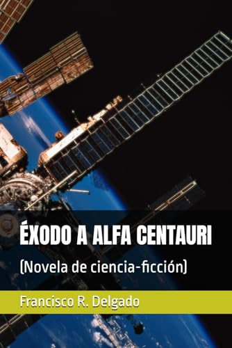 ÉXODO A ALFA CENTAURI: (Novela de ciencia-ficción)