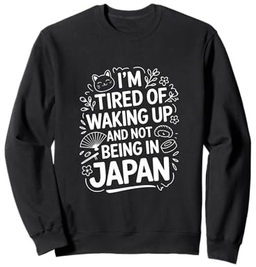 Estoy Cansado de Despertar y no Estar en Japón Travel Sudadera