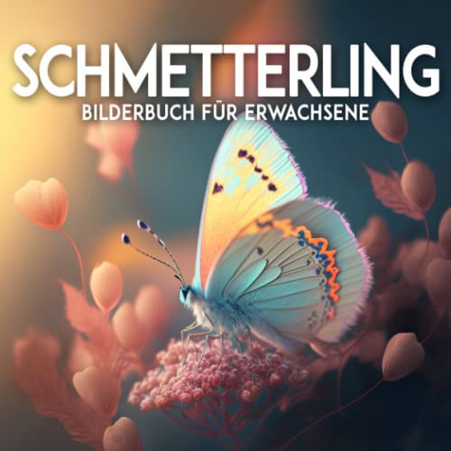 Schmetterling Bilderbuch Für Erwachsene: Bilderbuch Für Erwachsene Mit Demenz Und Alzheimer-patienten | Leichtes Und Entspannendes Gedächtnisbuch Für Senioren | Mentale Stimulation Für Ältere Menschen