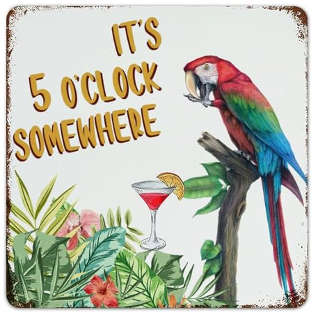 It's Five O'clock Somewhere Fashion Chic Metal Signs Outdoor Country Lounge Signs Beer Bar Club Glass Parrot Wall Décor Metal Plaque for Office Yard Backyard 12x12 Inch