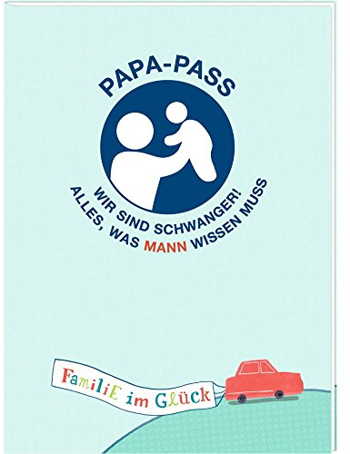 Broschur - Familie im Glück - Papa-Pass: Wir sind schwanger! Alles, was Mann wissen muss