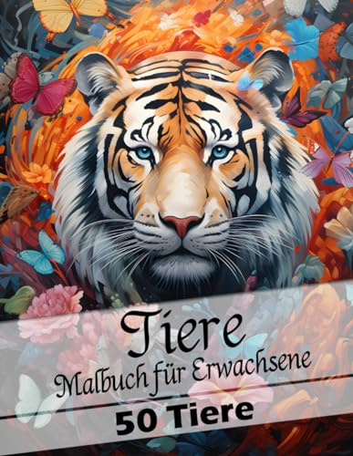 Tiere Malbuch für Erwachsene: 50 verschiedene Tiermotive. Erwachsenen Ausmalbuch zum Entspannen und Abschalten.: Entdecken Sie Ruhe und Kreativität ... – Ideal für Stressabbau und Achtsamkeit