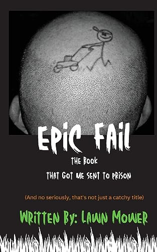 Epic Fail: The book that got me sent to prison (and no seriously, that's not just a catchy title