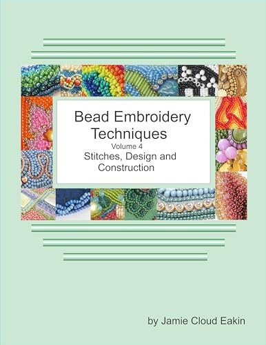 Bead Embroidery Techniques Volume 4 Stitches, Design and Construction (English Edition)