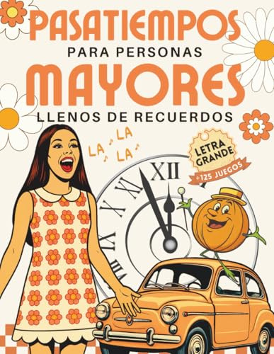 PASATIEMPOS PARA PERSONAS MAYORES LLENOS DE RECUERDOS: más de 125 Juegos de Memoria y Actividades de Estimulación Cognitiva para mantener el Cerebro en forma (Pasatiempos y Juegos de Memoria)