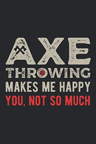 Axe Throwing Makes Me Happy You Not So Much: Funny Wooden Hatchet Ax Thrower Blank Lined Notebook Gift For Lovers Of Bullseye Target Game And Sport