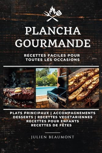 Plancha gourmande Recettes faciles pour toutes les occasions: Transformez vos repas en moments inoubliables !