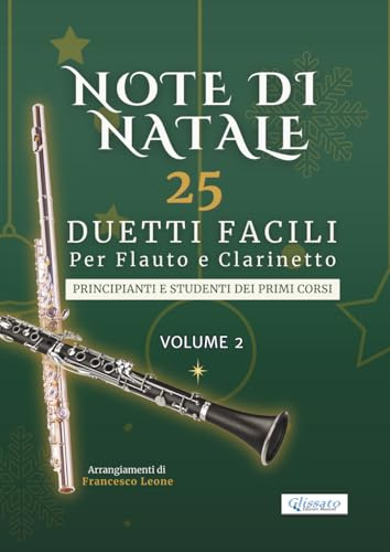 Note di Natale – 25 Duetti Facili per Flauto e Clarinetto – Volume 2: Per principianti e studenti dei primi corsi – Tonalità semplici – Notazione ... per lezioni, saggi e concerti di fine anno