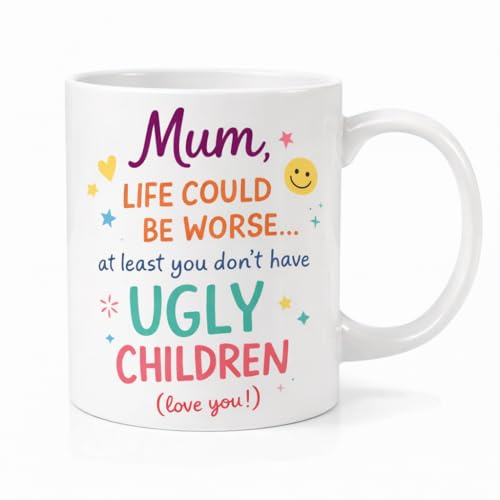 Funny Mum Coffee Mug – “ Life Could Be Worse… At Least You Don’t Have Ugly Children” Novelty Gift | Humorous Mother’s Day Mug | Cute Sarcastic Tea Cup for Mum, Mom, Mama | Birthday & Christmas Pre