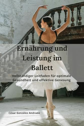 Ernährung und Leistung im Ballett: Vollständiger Leitfaden für optimale Gesundheit und effektive Genesung