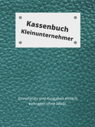 Kassenbuch Kleinunternehmer | Gebundenes Buch| Hardcover: Einnahmen und Ausgaben einfach eintragen ohne Mwst. | DIN A4 | Geeignet für Kleinunternehmer und Vereine | 150 Seiten