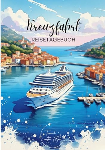 Kreuzfahrt Reisetagebuch: Reisejournal - Plane deine Kreuzfahrt durch Europa. Notizbuch zum Ausfüllen deiner schönsten Reiseerinnerungen und ... with Mel (Europa / Kreuzfahrt durch Europa)