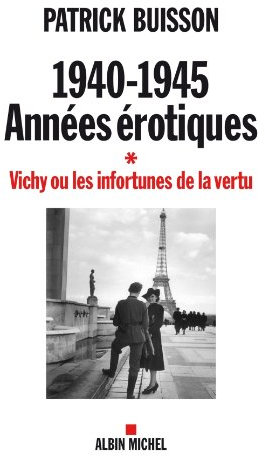 1940-1945 années érotiques - tome 1: Vichy ou les infortunes de la vertu