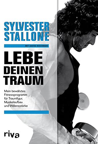 Lebe deinen Traum: Mein bewährtes Fitnessprogramm für Traumfigur, Muskelaufbau und Willensstärke