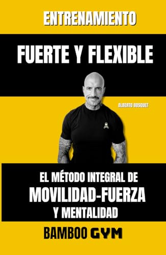ENTRENAMIENTO FUERTE Y FLEXIBLE: EL MÉDOTO INTEGRAL DE FUERZA-MOVILIDAD Y MENTALIDAD