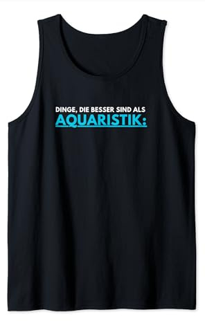 Things that are better than aquaristics Tank Top