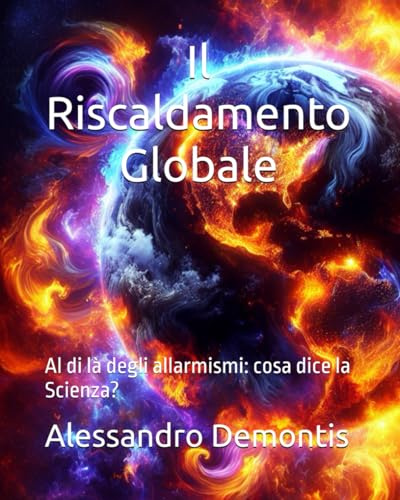 Il Riscaldamento Globale: Al di là degli allarmismi: cosa dice la Scienza?