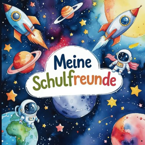 Freundebuch Schule Weltall für Jungen und Mädchen -: Platz für bis zu 30 Schulfreunde im Aquarell-Stil und tollen Weltall Illustrationen