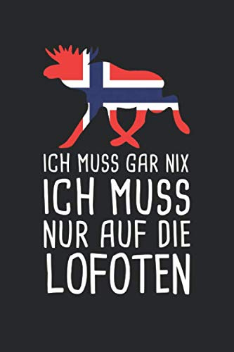 Ich Muss Gar Nix Ich Muss Nur Auf Die Lofoten: Mein Norwegen Reisetagebuch zum Selberschreiben und Gestalten von Erinnerungen, Notizen in Skandinavien inkl. Norge BONUS Checklisten