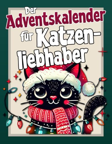 Der Adventskalender für Katzenliebhaber: Jeden Tag neue Fakten, lustige Sprüche, tolle Ausmalbilder und weiteres mehr - Alles rund um die Katze