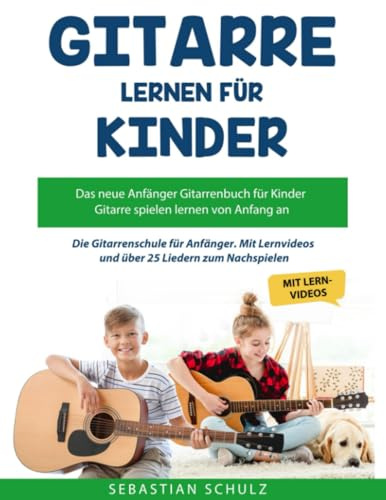 Gitarre lernen für Kinder: Das neue Anfänger Gitarrenbuch: mit QR-Codes zu Videos und über 25 Liedern: Die Kinder Gitarrenschule mit Erklärvideos und über 25 Liedern zum Nachspielen